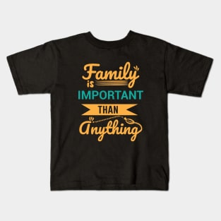 Family is important than anything - Family Quotes Kids T-Shirt